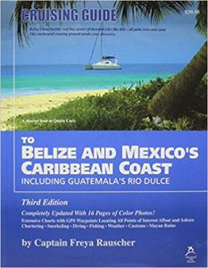 Cruising Guide To Belize And Mexico S Caribbean Coast Including Guatemala S Rio Dulce Noonsite